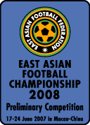 EAST ASIAN FOOTBALL CHAMPIONSHIP 2008
Preliminary Competition